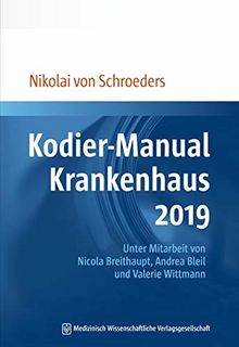 Kodier-Manual Krankenhaus 2019: Richtig kodieren nach ICD-10-GM. Unter Mitarbeit von Nicola Breithaupt, Andrea Bleil und Valerie Wittmann