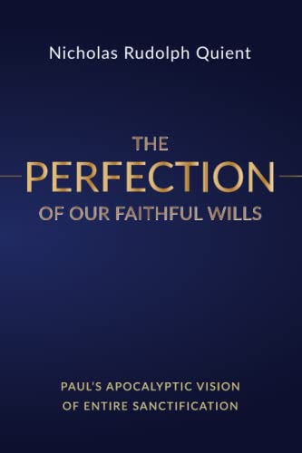 The Perfection of Our Faithful Wills: Paul's Apocalyptic Vision of Entire Sanctification