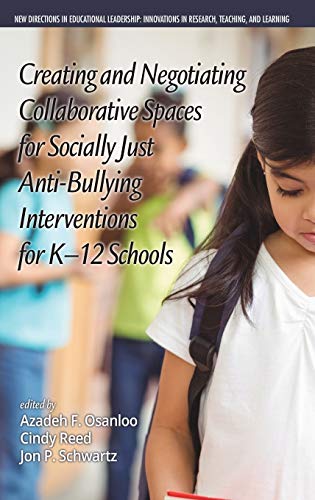 Creating and Negotiating Collaborative Spaces for Socially¿Just Anti¿Bullying Interventions for K¿12 Schools(HC) (New Directions in Educational ... in Scholarship, Teaching, and Service)