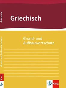 Grund- und Aufbauwortschatz Griechisch: ab 9. Klasse bis incl. Universität