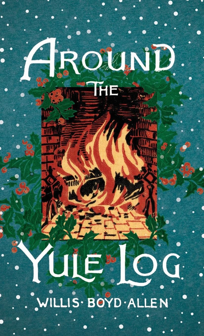 Around the Yule Log: A Victorian Collection of Christmas Stories and Yuletide Writings