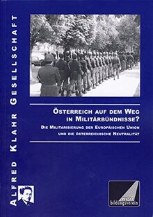Österreich auf dem Weg in Militärbündnisse?: Die Militarisierung der Europäischen Union und die österreichische Neutralität
