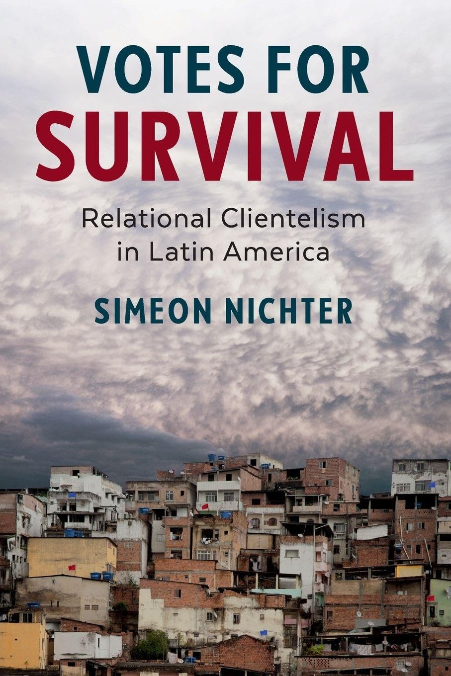 Votes for Survival: Relational Clientelism in Latin America (Cambridge Studies in Comparative Politics)