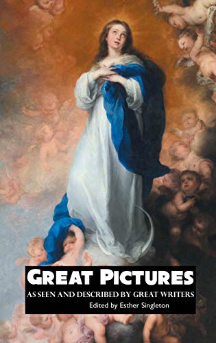 GREAT PICTURES: As Seen and Described By Great Writers (Painters)