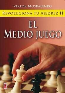 Revoluciona tu ajedrez : el medio juego (Escaques - Libros Ajedrez)
