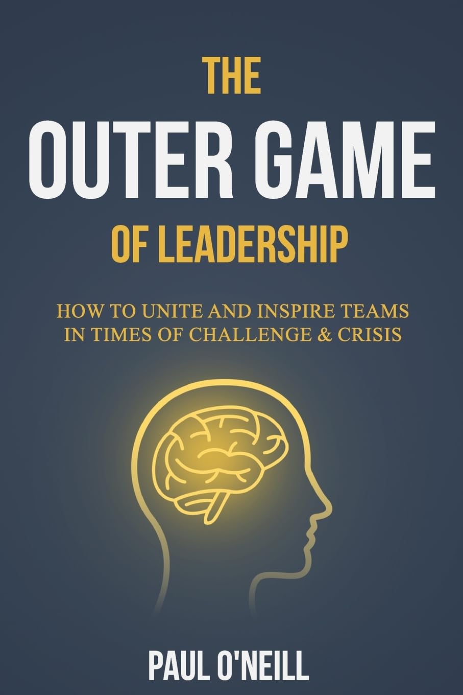 The Outer Game of Leadership: How to Unite and Inspire Teams in Times of Challenge and Crisis (Neuro-Resilience Skills, Band 2)