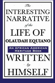 The Interesting Narrative of the Life of Olaudah Equiano: Written by Himself: (An African American Heritage Book)