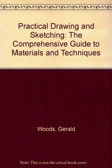Practical Drawing and Sketching: The Comprehensive Guide to Materials and Techniques