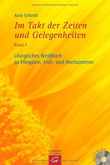 Im Takt der Zeiten und Gelegenheiten: Liturgisches Werkbuch zu Pfingsten, Früh- und Hochsommer: Mit CD-ROM