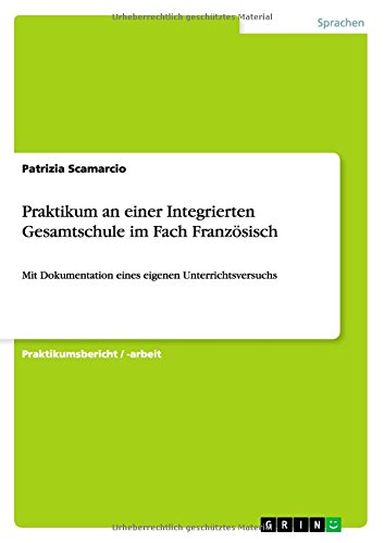 Praktikum an einer Integrierten Gesamtschule im Fach Französisch: Mit Dokumentation eines eigenen Unterrichtsversuchs