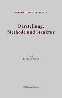 Darstellung, Methode und Struktur: Untersuchungen zur Einheit der systematischen Philosophie (Hegel-Studien, Beihefte)