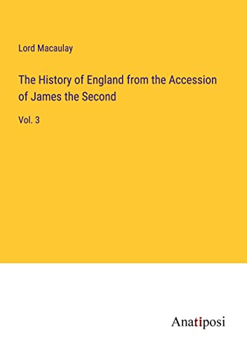 The History of England from the Accession of James the Second: Vol. 3