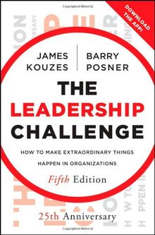 The Leadership Challenge: How to Make Extraordinary Things Happen in Organizations (J-B Leadership Challenge: Kouzes/Posner)