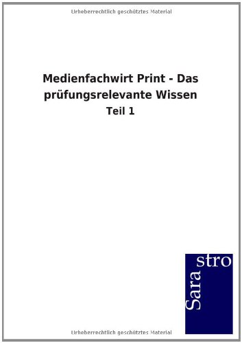 Medienfachwirt Print - Das prüfungsrelevante Wissen: Teil 1
