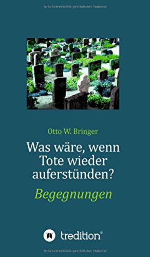 Was wäre, wenn Tote wieder auferstünden: Begegnungen