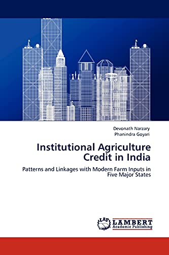 Institutional Agriculture Credit in India: Patterns and Linkages with Modern Farm Inputs in Five Major States