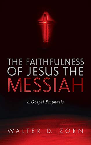 The Faithfulness of Jesus the Messiah: A Gospel Emphasis