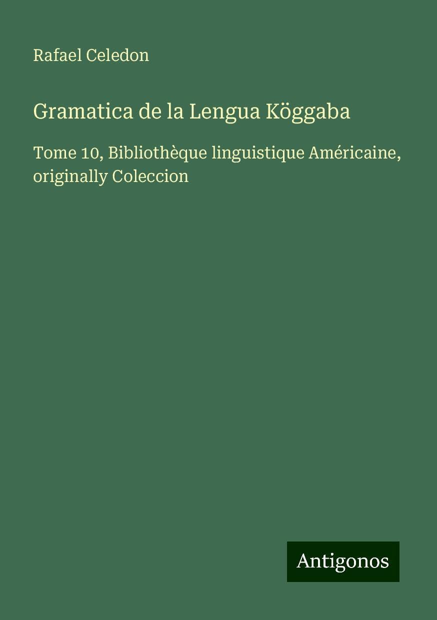 Gramatica de la Lengua Köggaba: Tome 10, Bibliothèque linguistique Américaine, originally Coleccion