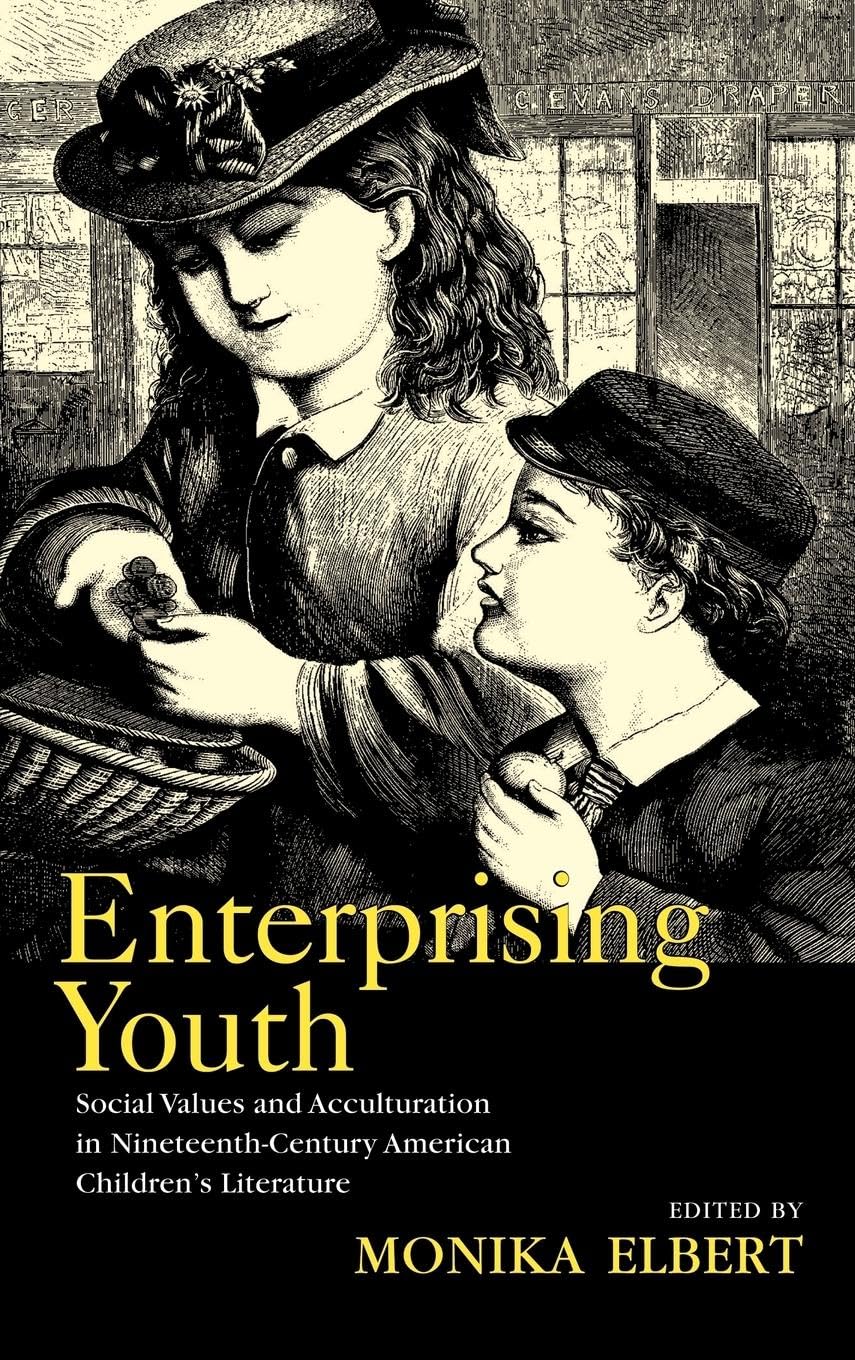 Enterprising Youth: Social Values and Acculturation in Nineteenth-Century American Children's Literature (Children's Literature and Culture)