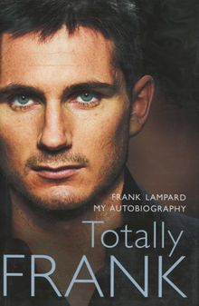 Totally Frank: My Autobiography: The Autobiography of Frank Lampard