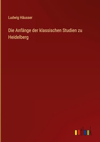 Die Anfänge der klassischen Studien zu Heidelberg