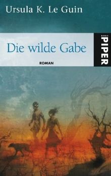 Die wilde Gabe: Roman