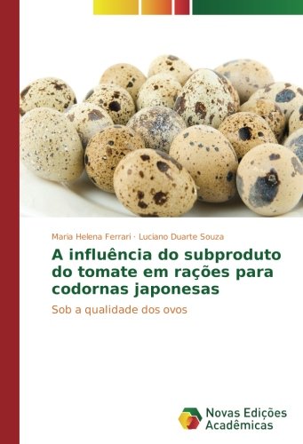 A influência do subproduto do tomate em rações para codornas japonesas: Sob a qualidade dos ovos