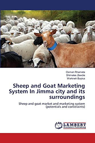 Sheep and Goat Marketing System In Jimma city and its surroundings: Sheep and goat market and marketing system (potentials and constraints)
