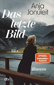 Das letzte Bild: Roman | Die spannende Enthüllung eines Familiengeheimnisses nach einer wahren Begebenheit - von Spiegel-Bestsellerautorin Anja Jonuleit