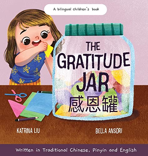 The Gratitude Jar - a Children's Book about Creating Habits of Thankfulness and a Positive Mindset: Appreciating and Being Thankful for the Little ... in Traditional Chinese, Pinyin and English