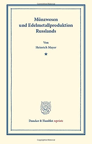 Münzwesen und Edelmetallproduktion Russlands. (Duncker & Humblot reprints)