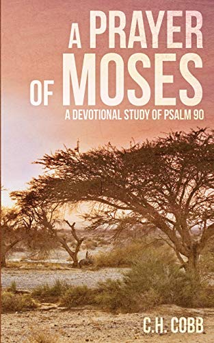 Cobb, C. H. A Prayer Of Moses, A Devotional Study Of Psalm 90