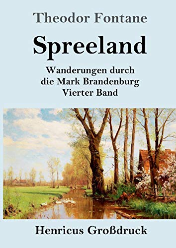 Spreeland (Großdruck): Wanderungen durch die Mark Brandenburg Vierter Band