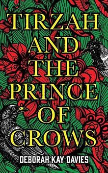 Davies, D: Tirzah and the Prince of Crows: From the Women's Prize longlisted author