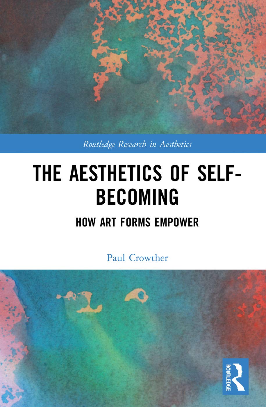 The Aesthetics of Self-Becoming: How Art Forms Empower (Routledge Research in Aesthetics)