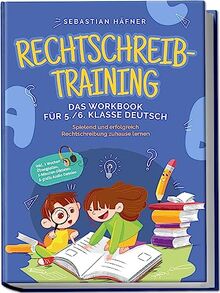 Rechtschreibtraining - Das Workbook für 5. / 6. Klasse Deutsch: Spielend und erfolgreich Rechtschreibung zuhause lernen - inkl. 3 Wochen Übungsplan, 5-Minuten-Diktaten & gratis Audio-Dateien