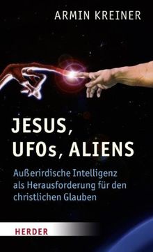Jesus, UFOs,  Aliens: Außerirdische Intelligenz als Herausforderung für den christlichen Glauben