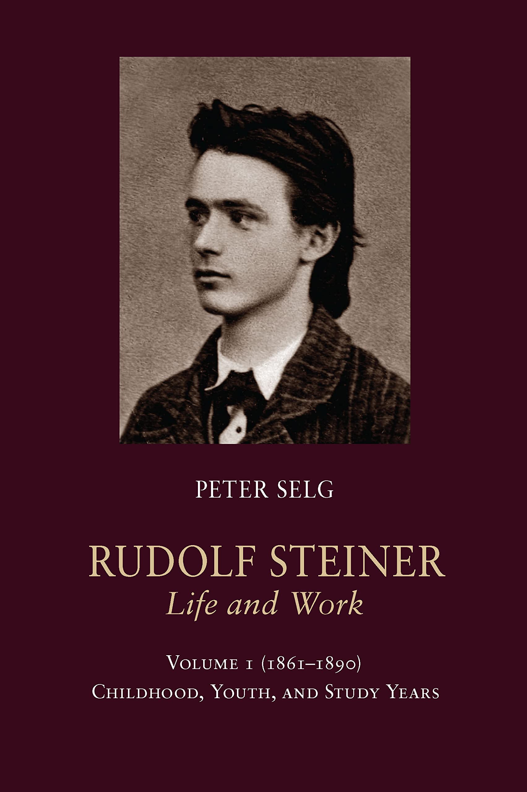 Rudolf Steiner, Life and Work: 1861-1890: Childhood, Youth, and Study Years Volume 1