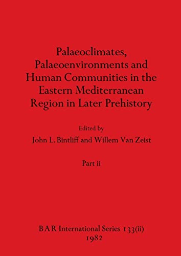 Palaeoclimates, Palaeoenvironments and Human Communities in the Eastern Mediterranean Region in Later Prehistory, Part ii (BAR International)