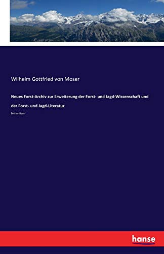 Neues Forst-Archiv zur Erweiterung der Forst- und Jagd-Wissenschaft und der Forst- und Jagd-Literatur: Dritter Band