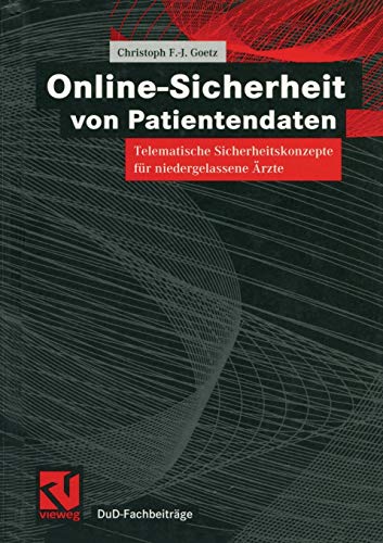 Online-Sicherheit von Patientendaten: Telematische Sicherheitskonzepte für niedergelassene Ärzte (DuD-Fachbeiträge)