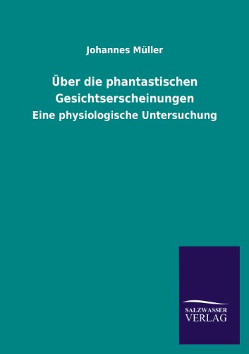 Über die phantastischen Gesichtserscheinungen: Eine physiologische Untersuchung