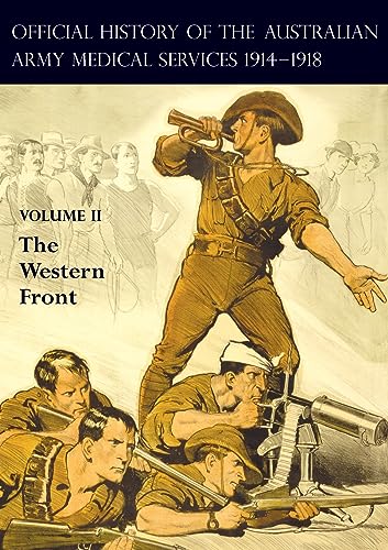 THE OFFICIAL HISTORY OF THE AUSTRALIAN ARMY MEDICAL SERVICES 1914-1918: Volume 2 The Western Front