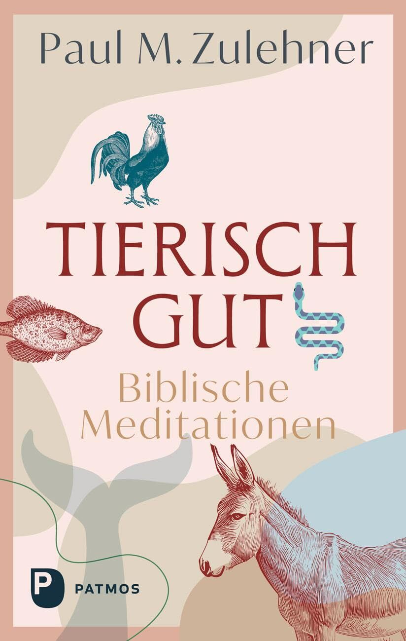Zulehner, Paul M.: Tierisch gut - Biblische Meditationen