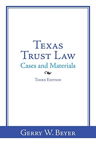 Beyer, Gerry W. Texas Trust Law, Cases And Materials-Third Edition