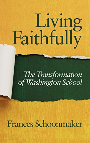 Living Faithfully: The Transformation of Washington School (Hc)