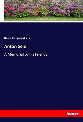 Anton Seidl: A Memorial by his Friends