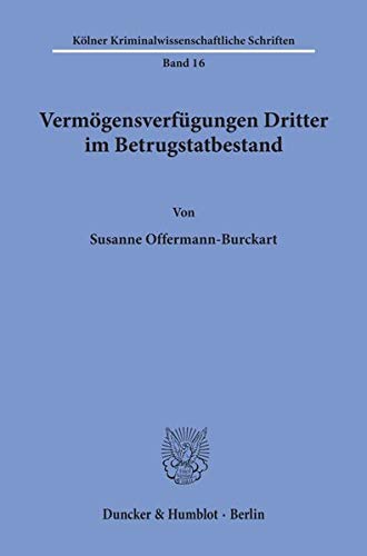 Vermögensverfügungen Dritter im Betrugstatbestand.: Dissertationsschrift (Kölner Kriminalwissenschaftliche Schriften)