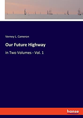 Our Future Highway: in Two Volumes - Vol. 1