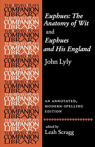 Euphues: The Anatomy of Wit and Euphues and His England John Lyly: An Annotated, Modern-Spelling Edition (Revels Plays Companion Library Mup)